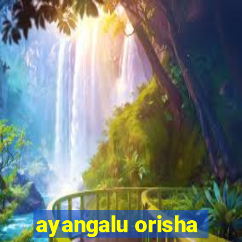 ayangalu orisha